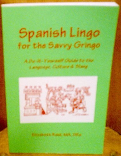 Stock image for Spanish Lingo for the Savvy Gringo: A Do-It-Yourself Guide to the Language, Culture and Slang for sale by ThriftBooks-Atlanta