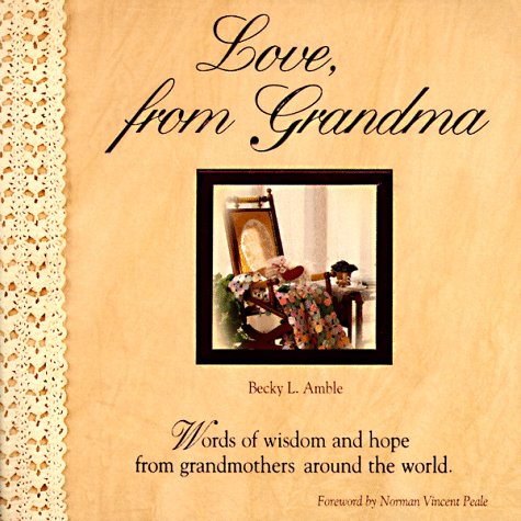 Beispielbild fr Love, from Grandma: Words of Wisdom and Hope from Grandmothers Around the World zum Verkauf von SecondSale