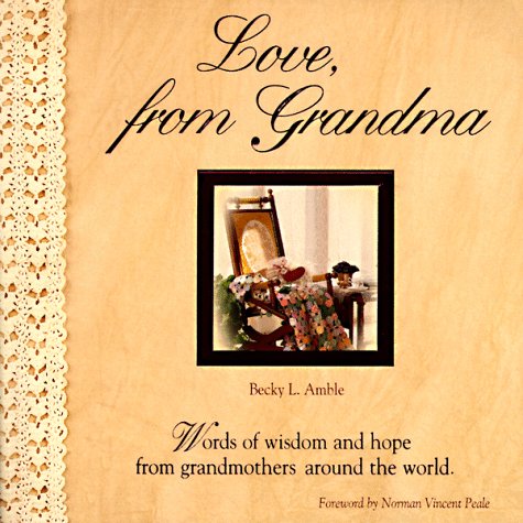 Imagen de archivo de Love, from Grandma: Words of Wisdom and Hope from Grandmothers Around the World a la venta por SecondSale