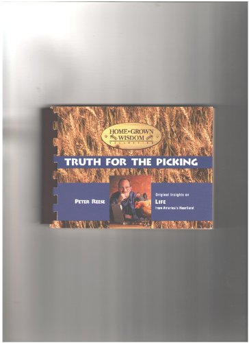 Imagen de archivo de Truth for the Picking: Original Insights on Life from America's Heartland (Home Grown Wisdom Collection) a la venta por Redux Books