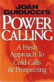 Power Calling: A Fresh Approach To Cold Calls & Prospecting.