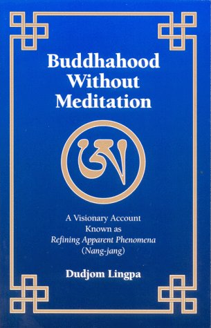 Beispielbild fr Buddhahood without Meditation: A Visionary Account Known as Refining Apparent Phenomena (Nang-jang) zum Verkauf von Pieuler Store