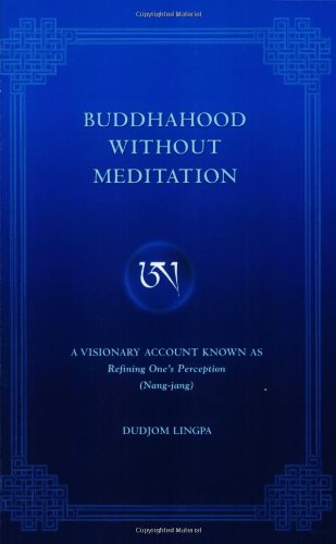 Beispielbild fr Buddhahood Without Meditation: A Visionary Account Known As Refining One's Perception zum Verkauf von Byrd Books