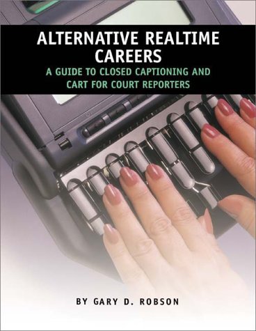 Stock image for Alternative Realtime Careers: A Guide to Closed Captioning and CART for Court Reporters for sale by ThriftBooks-Atlanta