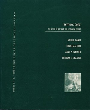 Anything goes: The work of art and the historical figure (Doreen B. Townsend Center occasional papers) (9781881865148) by Danto, Arthur Coleman