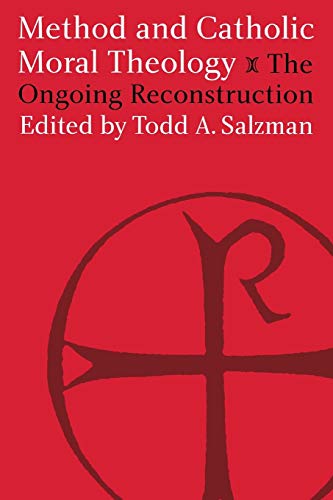 Stock image for Method and Catholic Moral Theology:: The Ongoing Reconstruction. for sale by THE SAINT BOOKSTORE