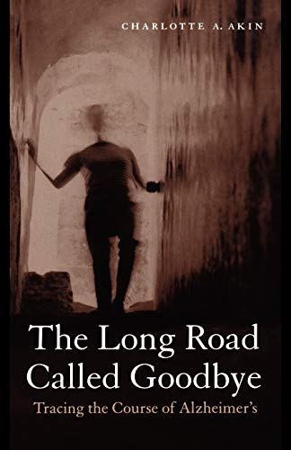 9781881871347: The Long Road Called Goodbye: Tracing the Course of Alzheimer'S
