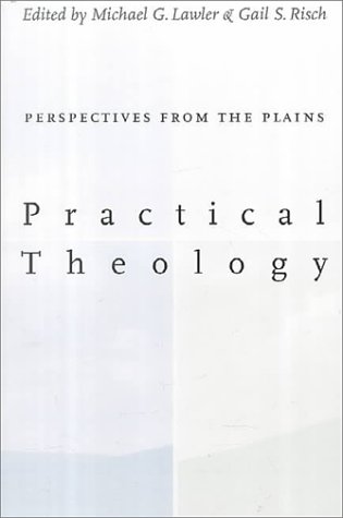 Practical Theology: Perspectives from the Plains (9781881871378) by Lawler, Michael G.; Risch, Gail S.