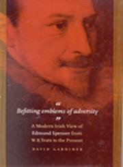 Stock image for Befitting Emblems of Adversity: A Modern Irish View of Edmund Spenser from W. B. Yeats to the Present. for sale by HPB-Movies