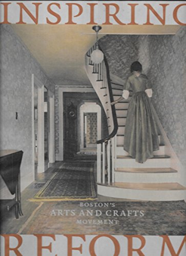 Inspiring Reform: Boston's Arts & Crafts Movement (9781881894087) by Acton, David; Brandt, Beverly K.; Cooke, Edward S., Jr.; Falino, Jeannine; Finla