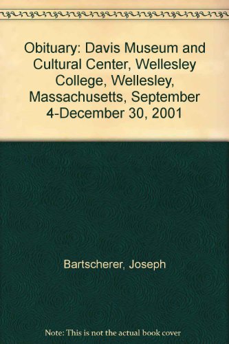 Stock image for Obituary: Davis Museum and Cultural Center, Wellesley College, Wellesley, Massachusetts, September 4-December 30, 2001 for sale by Montclair Book Center