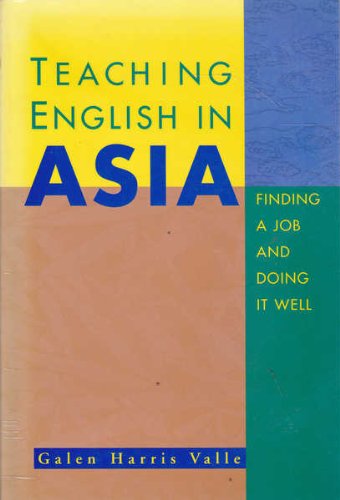 Stock image for Teaching English in Asia: Finding a Job and Doing It Well for sale by Irish Booksellers
