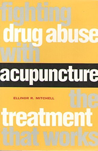 Fighting Drug Abuse With Acupuncture: The Treatment That Works (9781881896128) by Mitchell, Ellinor R.