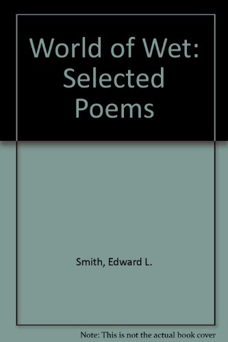 World of Wet: Selected Poems (9781881900122) by Smith, Edward L.; Pursifull, Carmen M.