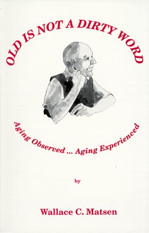 Stock image for Old is not a Dirty Word - aging observed.aging expereienced for sale by Streamside Books