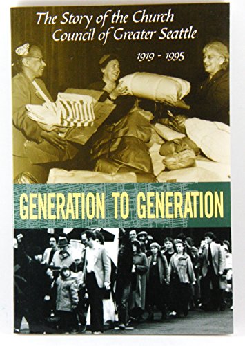 Stock image for Generation to Generation : Story of the History of the Church Council of Greater Seattle, 1919-1995 for sale by Vashon Island Books