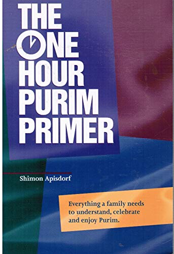 Stock image for The One Hour Purim Primer: Everything a Family Needs to Understand, Celebrate and Enjoy Purim for sale by SecondSale