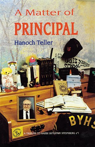 Imagen de archivo de A Matter of Principal: A Tribute to Rabbi Binyamin Steinberg, Z"L Teller, Hanoch a la venta por Langdon eTraders