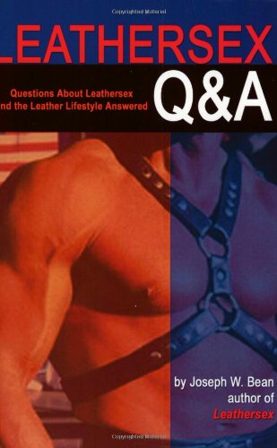 Leathersex Q&A: Questions About Leathersex and the Leather Lifestyle Answered (9781881943013) by Bean, Joseph W.