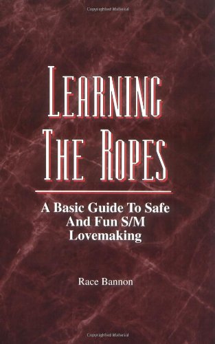 Stock image for Learning the Ropes: A Basic Guide to Safe and Fun S/m Lovemaking for sale by GoldBooks