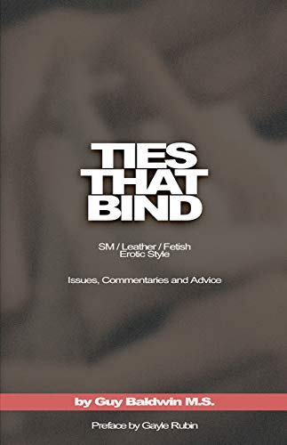 Ties that Bind: SM / Leather / Fetish / Erotic Style: Issues, Commentaries and Advice (9781881943099) by Baldwin, Guy