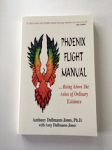 Stock image for The Phoenix Flight Manual: Rising Above the Ashes of Ordinary Existence for sale by HPB-Diamond