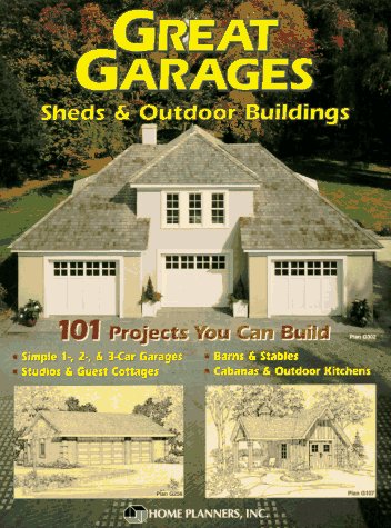 9781881955337: Great Garages, Sheds & Outdoor Buildings: 101 Projects You Can Build