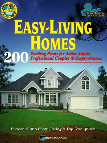 Easy-Living Homes: 200 Exciting Plans for Active Adults, Professional Couples & Empty-Nesters (Blue Ribbon Designer Series) (9781881955382) by Home Planners