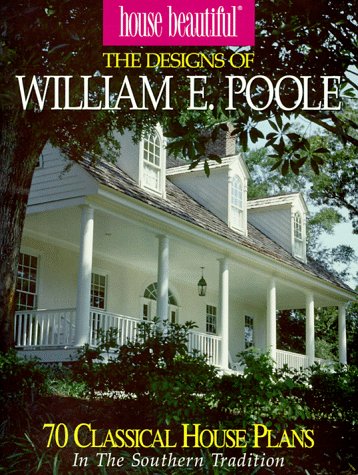 Stock image for The Designs of William E. Poole : 70 Classical House Plans in the Southern Tradition for sale by Better World Books
