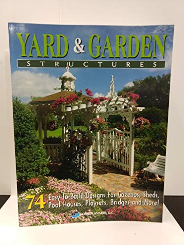 Beispielbild fr Yard and Garden Structures: 74 Easy-To-Build Designs for Gazebos, Sheds, Pool Houses, Playsets, Bridges and More zum Verkauf von Wonder Book