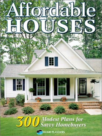 Imagen de archivo de Affordable Houses: 300 Modest Plans for Savvy Homebuyers a la venta por Half Price Books Inc.