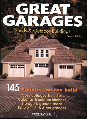 Imagen de archivo de Great Garages, Sheds & Outdoor Buildings: 145 Projects You Can Build a la venta por SecondSale