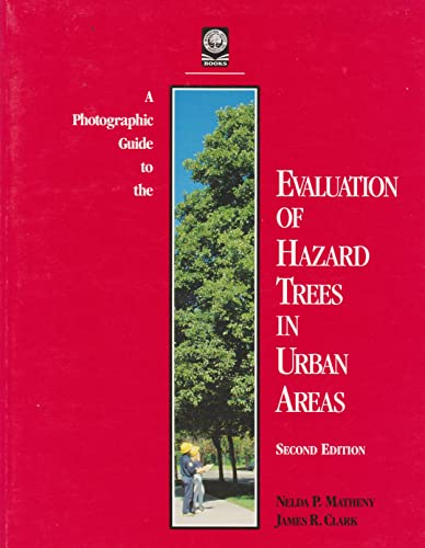 A Photographic Guide to the Evaluation of Hazard Trees in Urban Areas (9781881956044) by Matheny, Nelda P.; Clark, James R.