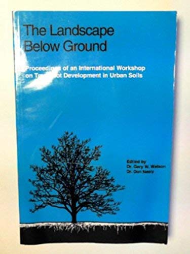 Stock image for The Landscape Below Ground Proceedings of an International Workshop on Tree Root Development in Urban Soils Presented by the Morton Arboretum, September 30 & october 1st., 1993 for sale by Harry Alter