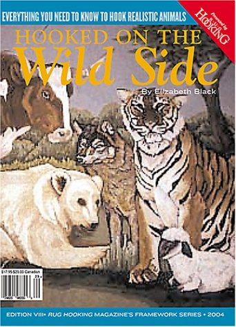Stock image for Hooked on the Wild Side: Everything You Need to Know To Hook Realistic Animals (Rug Hooking Magazine's Framework) for sale by Pink Casa Antiques