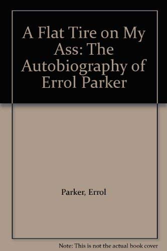 Imagen de archivo de A Flat Tire on My Ass: The Autobiography of Errol Parker a la venta por cornacres