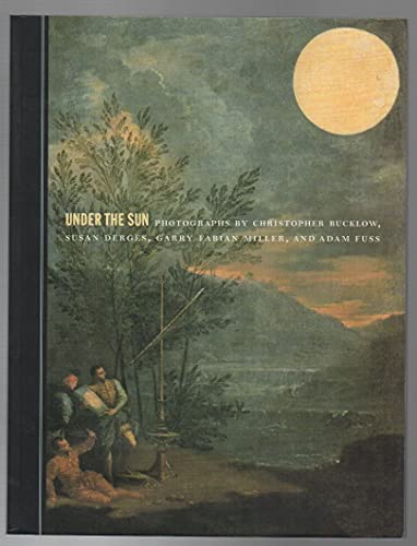 Under the Sun Photographs by Christopher Bucklow, Susan Derges, Garry Fabian Miller, Adam Fuss