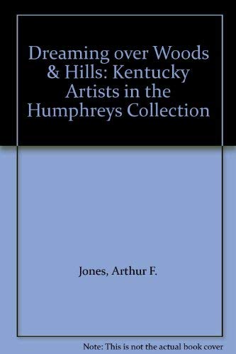 Imagen de archivo de Dreaming Over Woods and Hills: Kentucky Artists in the Humphreys Collection a la venta por PONCE A TIME BOOKS