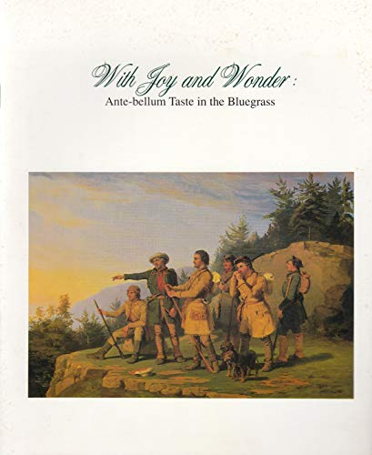 Stock image for With joy and wonder: Ante-bellum taste in the Bluegrass : University of Kentucky Art Museum, Lexington, Kentucky, October 4-November 29, 1992 for sale by Unique Books