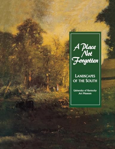 Stock image for A Place Not Forgotten: Landscapes of the South from the Morris Museum of Art for sale by Pink Casa Antiques