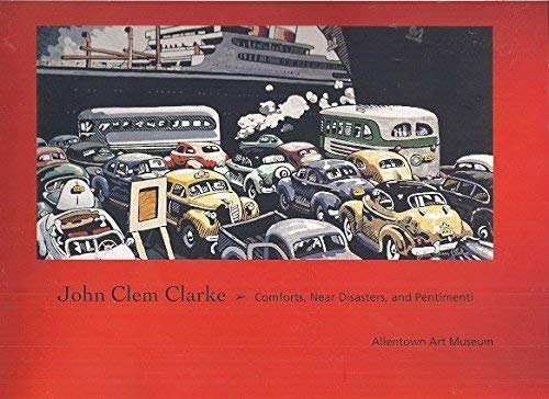 9781882011490: John Clem Clarke: Comforts, Near Disasters, and Pentimenti