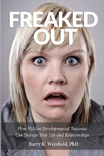 Beispielbild fr Freaked Out: How Hidden Developmental Traumas Can Disrupt Your Life and Relationships zum Verkauf von ThriftBooks-Dallas