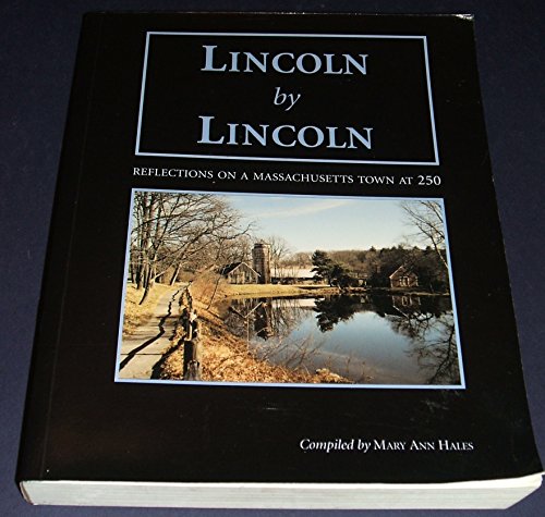 Stock image for Lincoln By Lincoln: Reflections on a Massachusetts town at 250 [Paperback] Hales, Mary Ann (compiled by) [frontispiece by Francis Bowman] [John C. MacLean, for sale by Twice Sold Tales