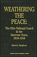 Stock image for Weathering the Peace: The Ohio National Guard in the Interwar Years, 1919-1940 for sale by HPB-Movies