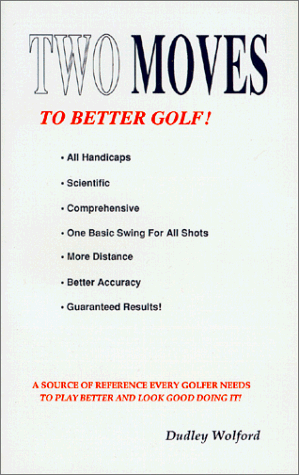 Beispielbild fr Two Moves to Better Golf!: All Handicaps, Scientific, Comprehensive, One Basic Swing for All Shots, More Distance, Better Accuracy, Guaranteed Resul zum Verkauf von ThriftBooks-Atlanta