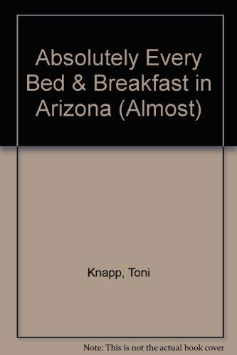 Beispielbild fr Absolutely Every Bed & Breakfast in Arizona (ALMOST) zum Verkauf von HPB-Emerald