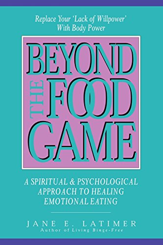 Beyond the Food Game: A Spiritual and Psychological Approach to Healing Emotional Eating