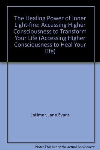 Stock image for The Healing Power of Inner Light-fire: Accessing Higher Consciousness to Transform Your Life (Accessing Higher Consciousness to Heal Your Life) for sale by AwesomeBooks