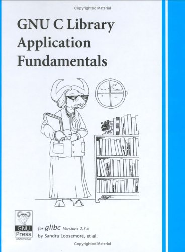 GNU C Library Application Fundamentals - Loosemore, Sandra
