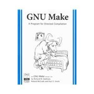 GNU Make: A Program for Directing Recompilation, for version 3.81 (9781882114832) by Stallman, Richard M.; McGrath, Roland; Smith, Paul D.